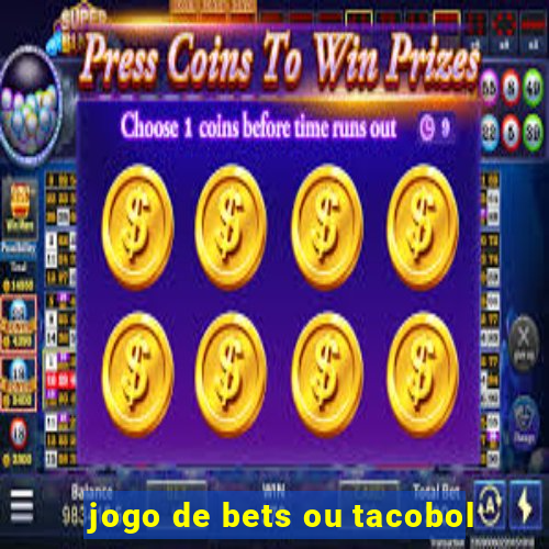 jogo de bets ou tacobol